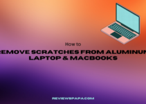 How to Remove Scratches from Aluminum Laptop & Macbooks? – 2022 Guide