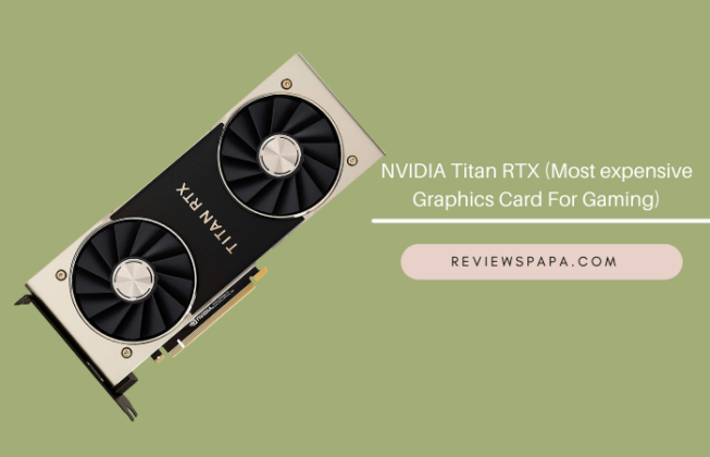 NVIDIA Titan RTX (Most expensive Graphics Card For Gaming)