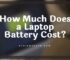 How Much Does a Laptop Battery Cost? – 2023 Complete Beginners Guide